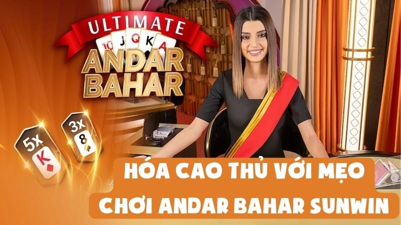Hóa Cao Thủ Trong Một Đêm Với Mẹo Chơi Andar Bahar Sunwin