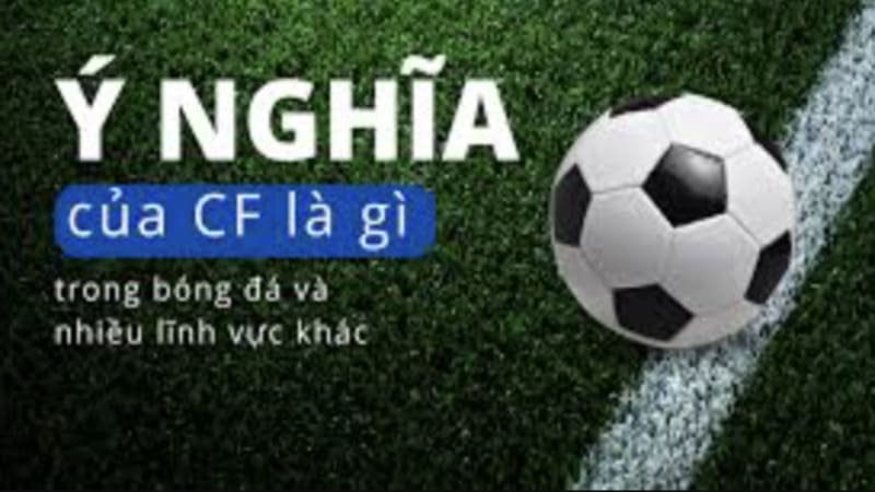 Vai trò và nhiệm vụ cốt yếu của một CF trên sân